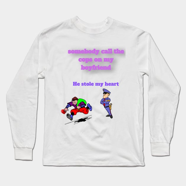 somebody call the cops, my boyfriend stole my heart Long Sleeve T-Shirt by sasha_design1